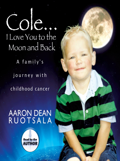 Title details for Cole...I Love You to the Moon and Back by Aaron Dean Ruotsala - Available